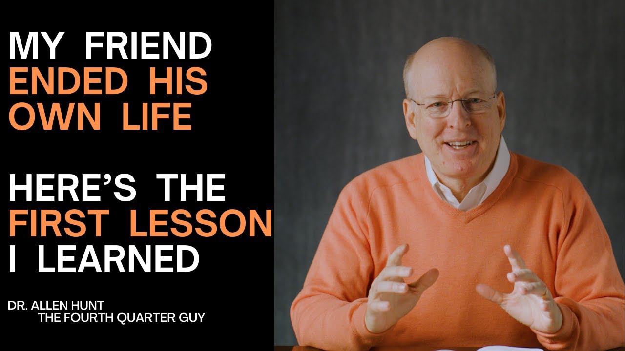 The Biggest Lesson My Friend's Suicide Taught Me. Dr. Allen Hunt
