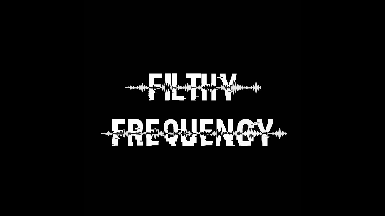 Filthy Frequency – Episode 001: Welcome to the Frequency
