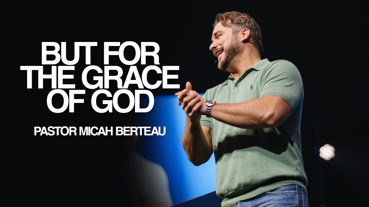But For The Grace of God | Pastor Micah Berteau | The Art of Overcoming