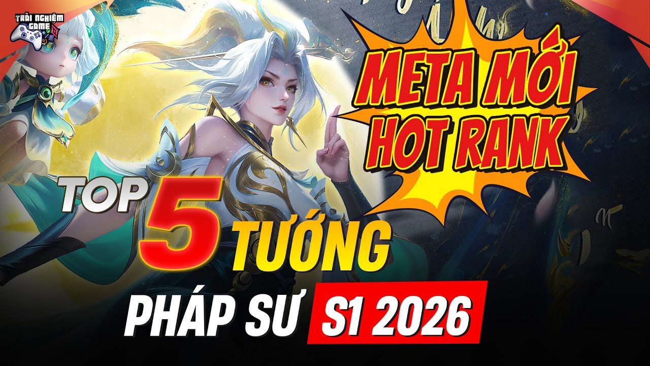 TOP 5 Tướng Pháp Sư Được Ưa Chuộng Nhất S1 2026 Tuần Đầu Tiên