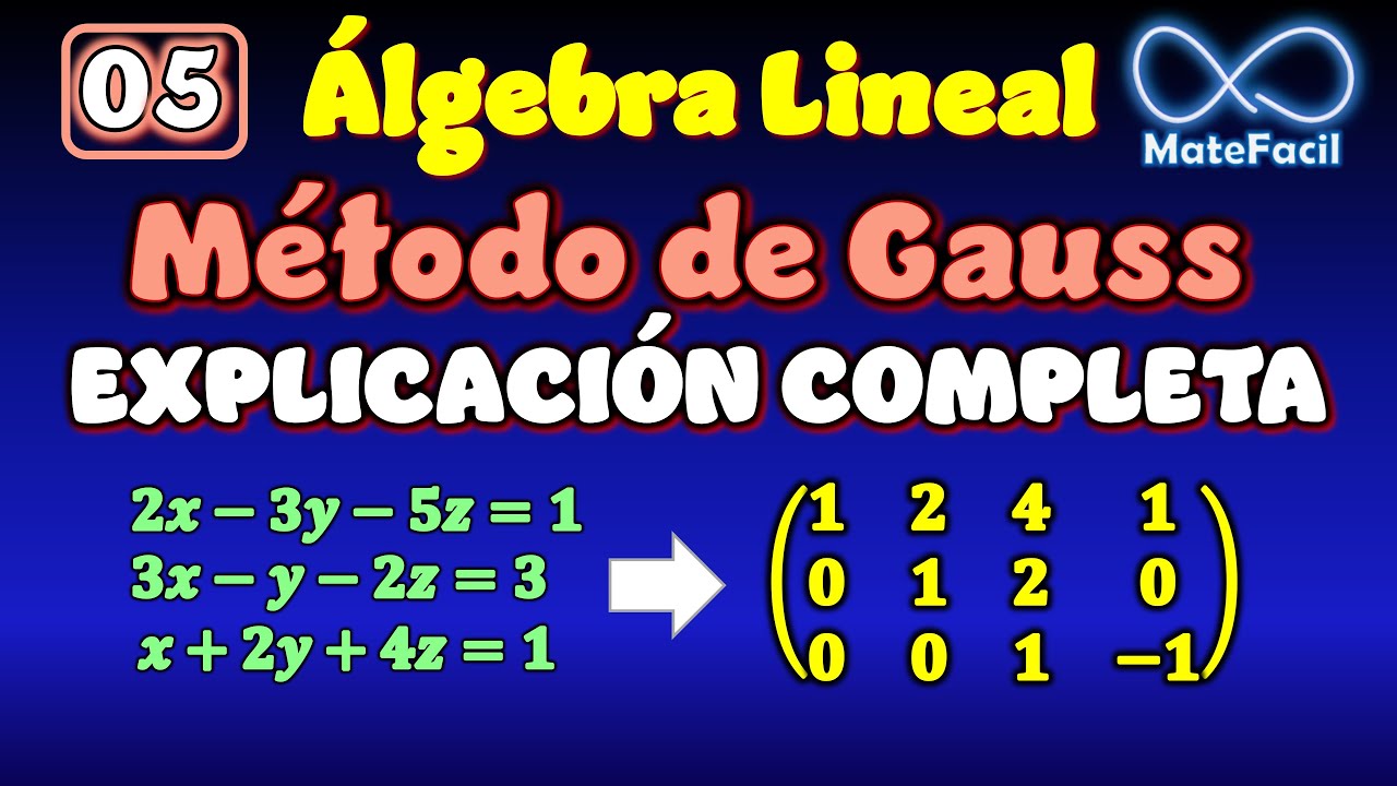 05. Álgebra Lineal - Método de Gauss (eliminación gaussiana) EXPLICACIÓN COMPLETA