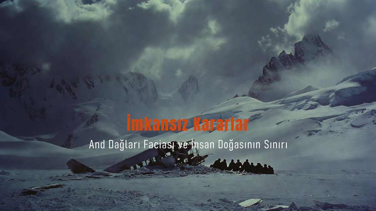 İmkansız Kararlar: And Dağları Faciası ve İnsan Doğasının Sınırı