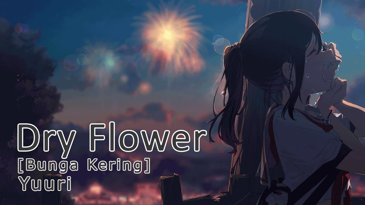 Lagu Jepang Patah Hati | Yuuri - Dry Flower [Bunga Kering] (Lirik Terjemahan Indonesia Romaji)