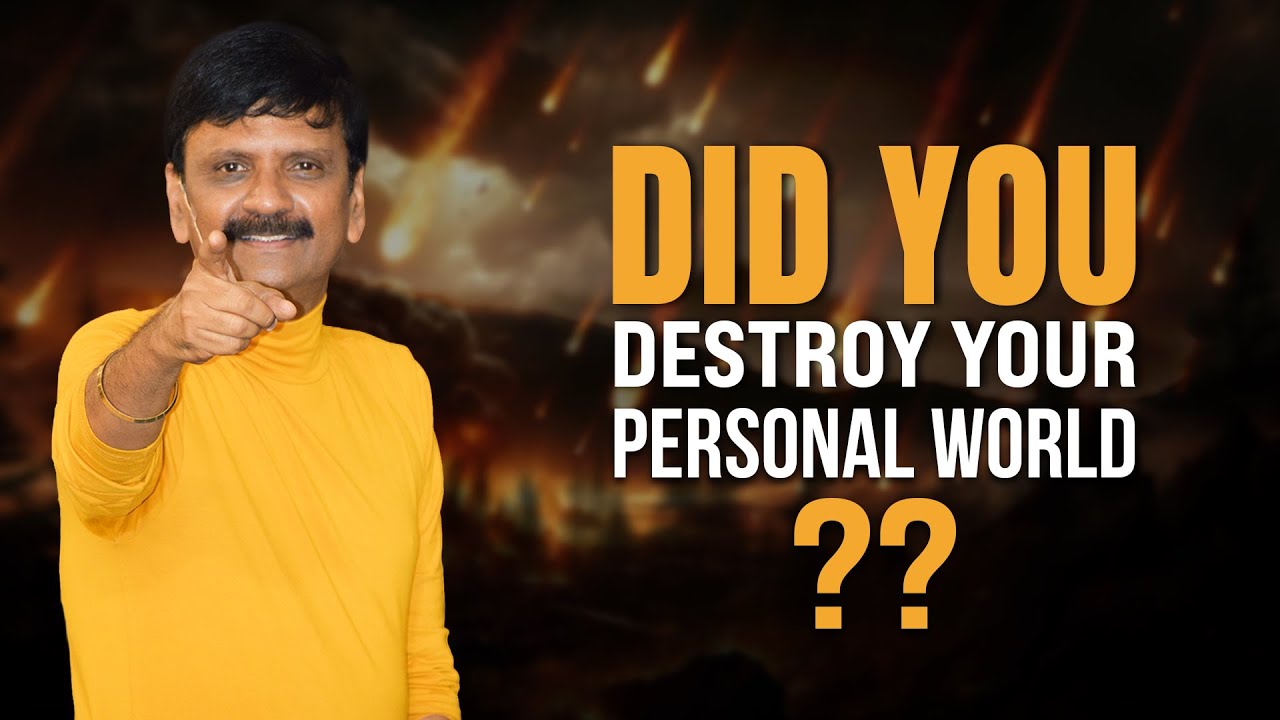 DID YOU DESTROY YOUR PERSONAL WORLD??