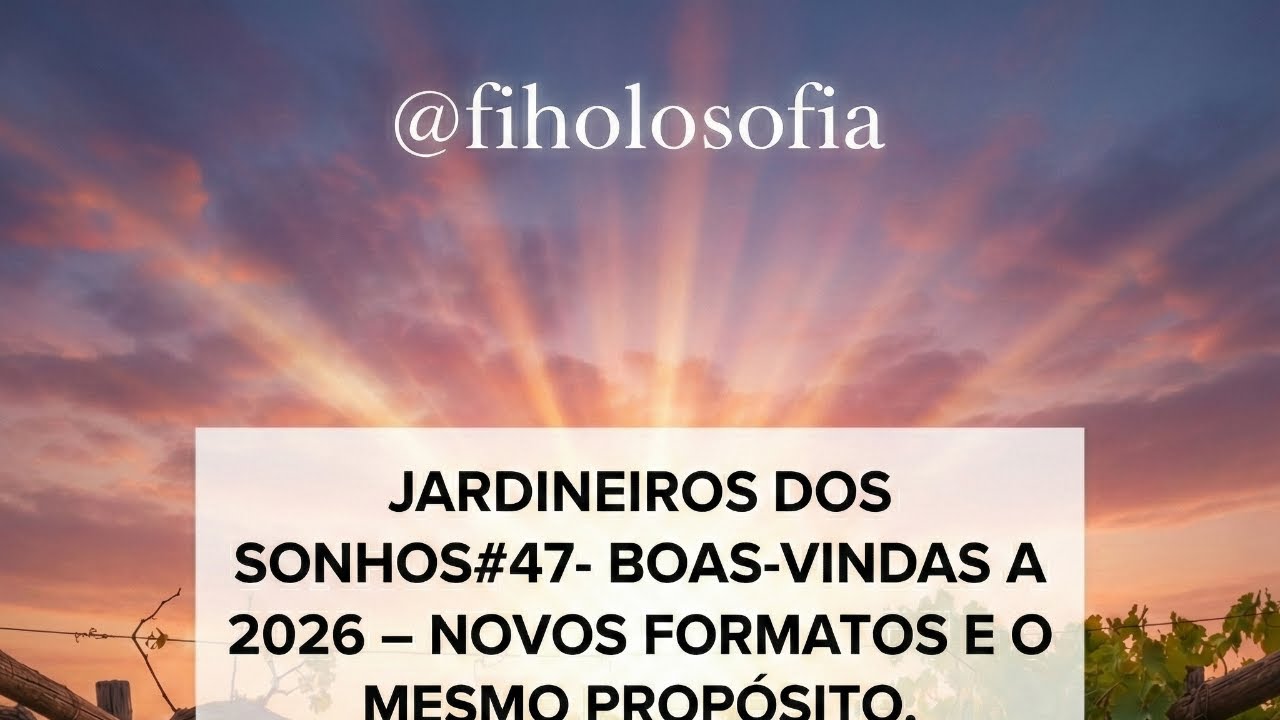 JARDINEIROS DOS SONHOS#47- BOAS-VINDAS A 2026 – NOVOS FORMATOS E O MESMO PROPÓSITO