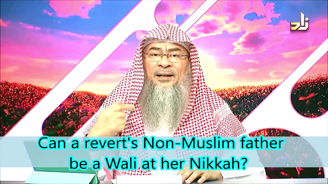 Can a revert's non muslim father be her wali at her nikah (wedding)? - Assim al hakeem