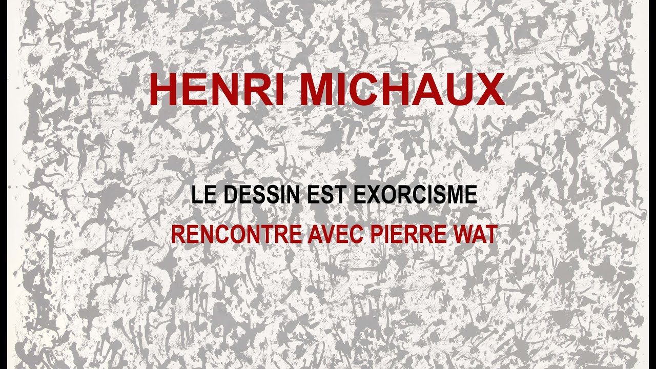 Henri Michaux | Rencontre avec Pierre Wat