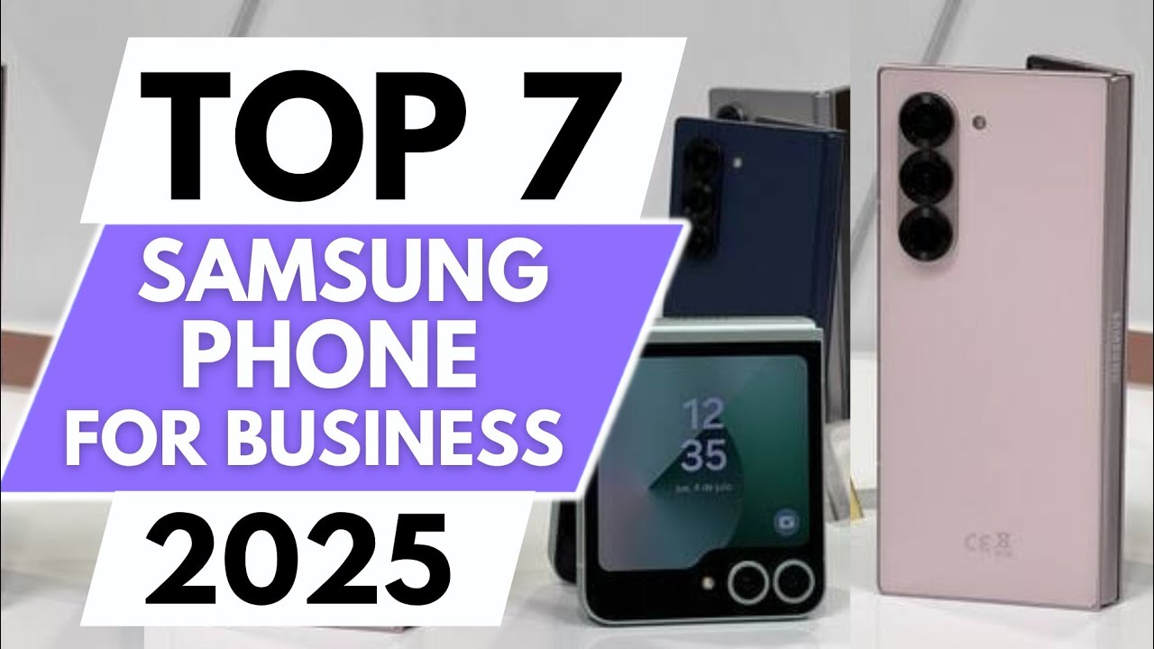 Top 7 Best Samsung Phones For Business Use In 2025