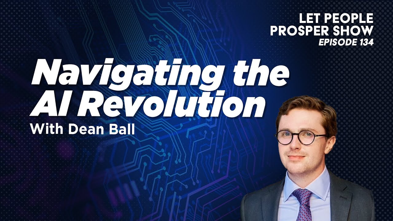 Navigating the AI Revolution with Dean Ball | Let People Prosper Ep. 134🎙️