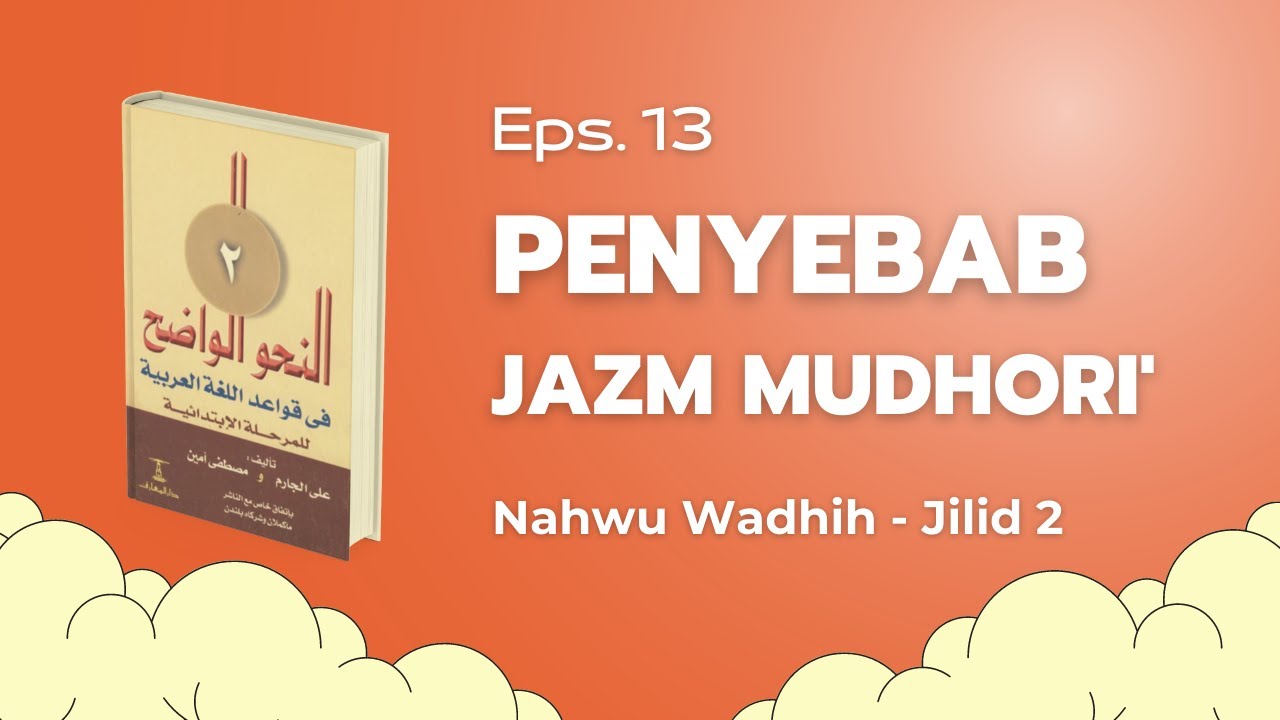 Eps. 13 : Penyebab Jazm Fi'il Mudhori' - Nahwu Wadhih jilid 2