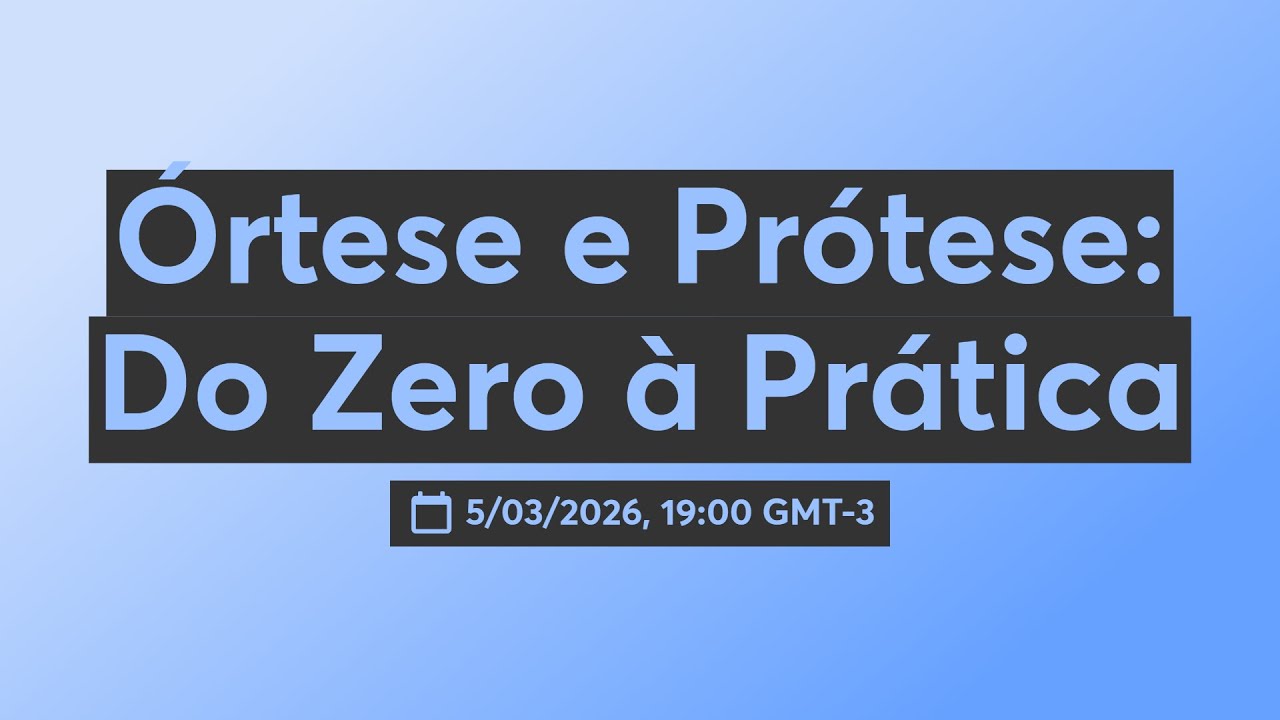 Órtese e Prótese: Do Zero à Prática