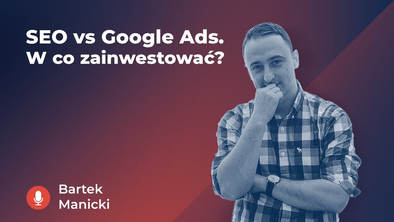 SEO vs Google Ads. W co zainwestować?