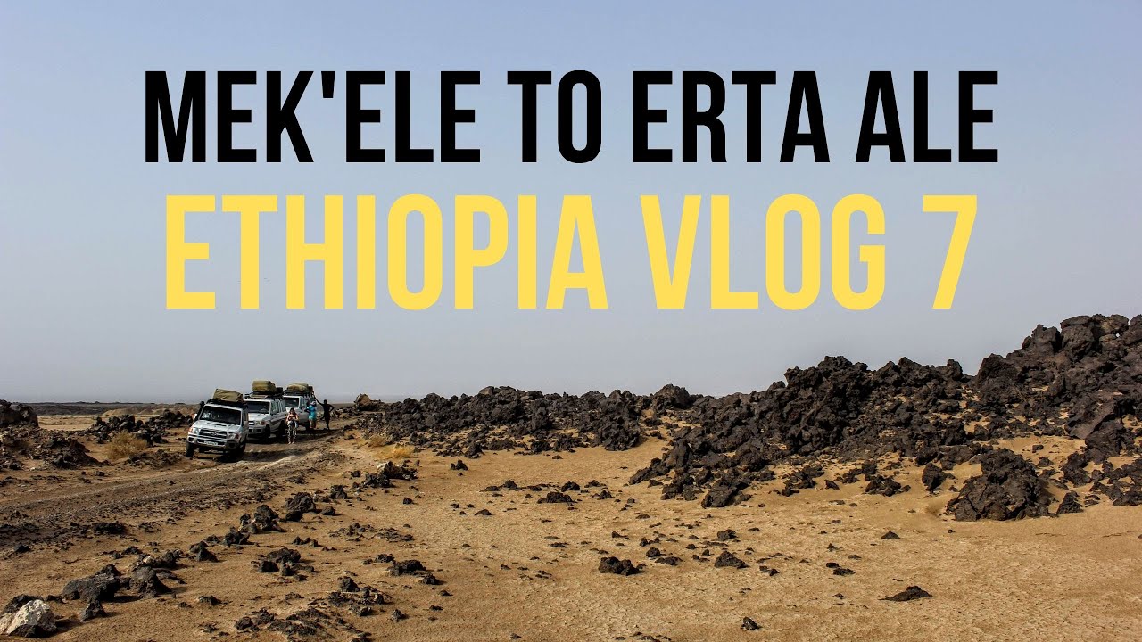 Mekele to Erta Ale | Ethiopia Vlog 7