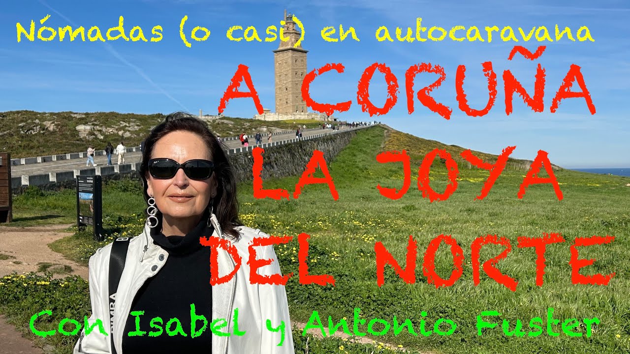121 A CORUÑA, la Joya del Norte, con Isabel y Antonio Fuster en Autocaravana.