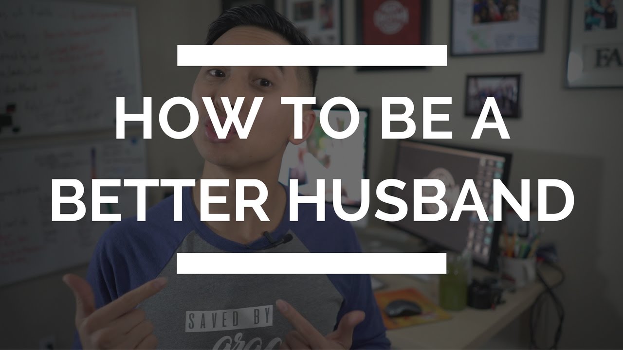 How to Be a Better Husband | How to Love your Wife Better