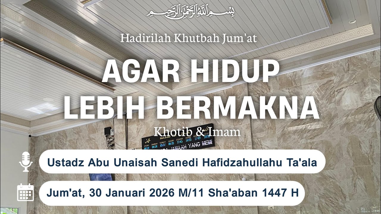 Khutbah Jum’at Tema : Agar Hidup Lebih Bermakna | Ustadz Abu Unaisah Sanedi, Hafidzahullah 