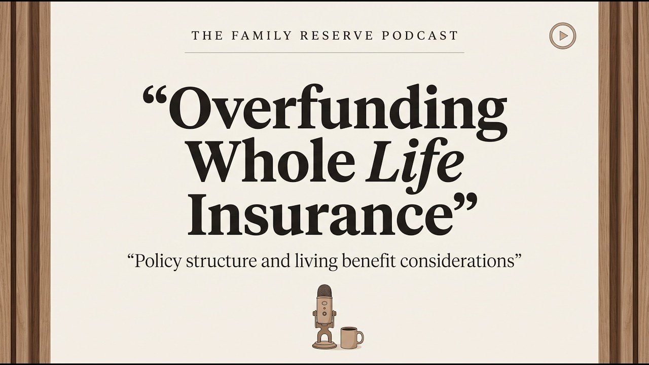 Why Overfunding Whole Life Insurance Turns Premiums Into Living Assets