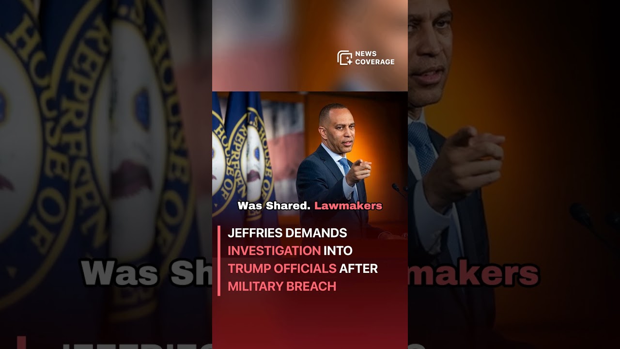 Jeffries demands investigation into Trump officials after military breach #politics