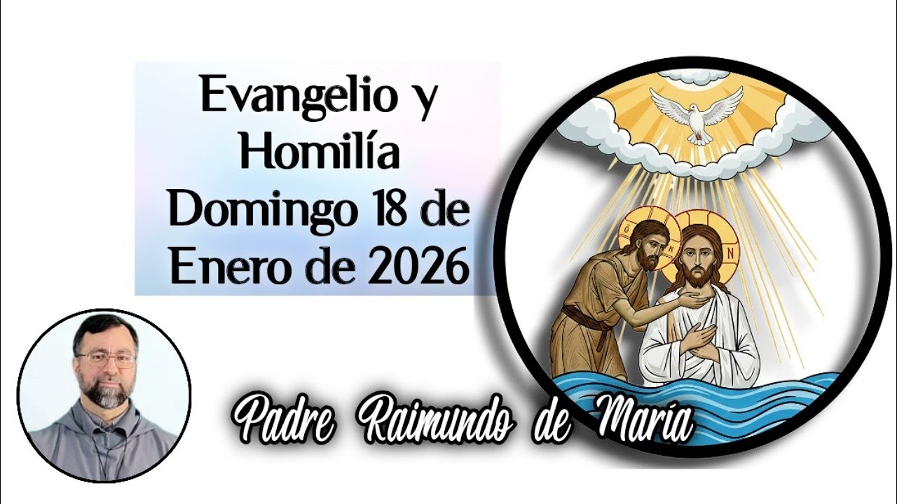Evangelio y homilía domingo 18 de enero de 2026. Padre Raimundo de María Mena.