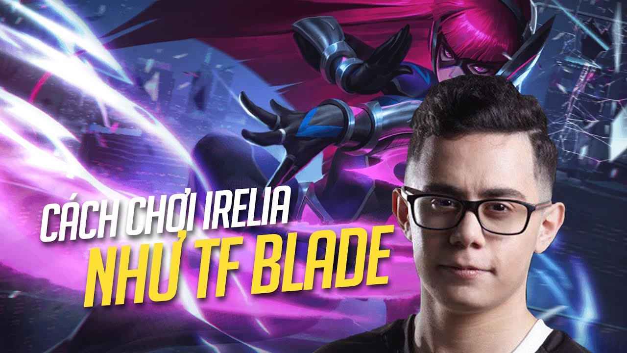 C&Aacute;CH CHƠI IRELIA NHƯ TF BLADE
