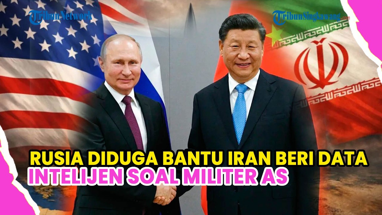 RUSIA DIDUGA BANTU IRAN BERI DATA INTELEJEN SOAL MILITER AS, BAGAIMANA DENGAN CHINA?