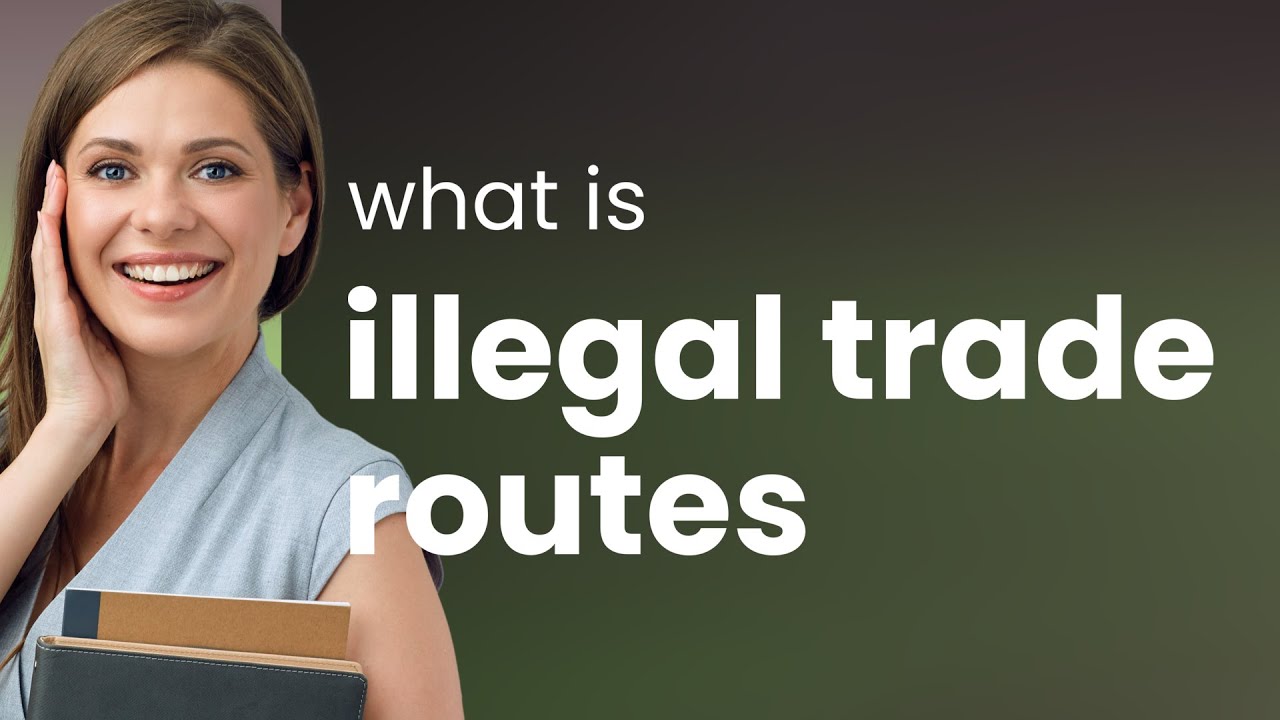 Understanding Illegal Trade Routes