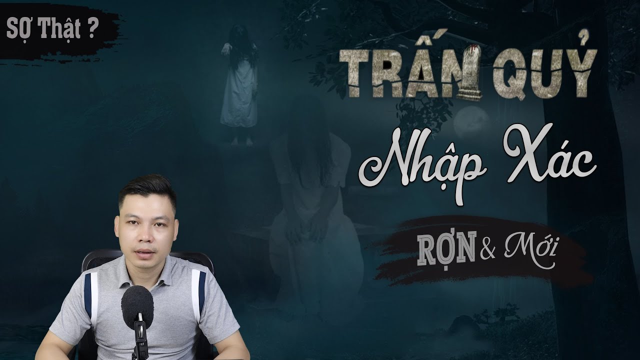 Trấn Quỷ Nhập Xác - Truyện Ma Mới Có Thật Đến Sợ Về Quỷ Nhập Tràng MC Đình Soạn Kể
