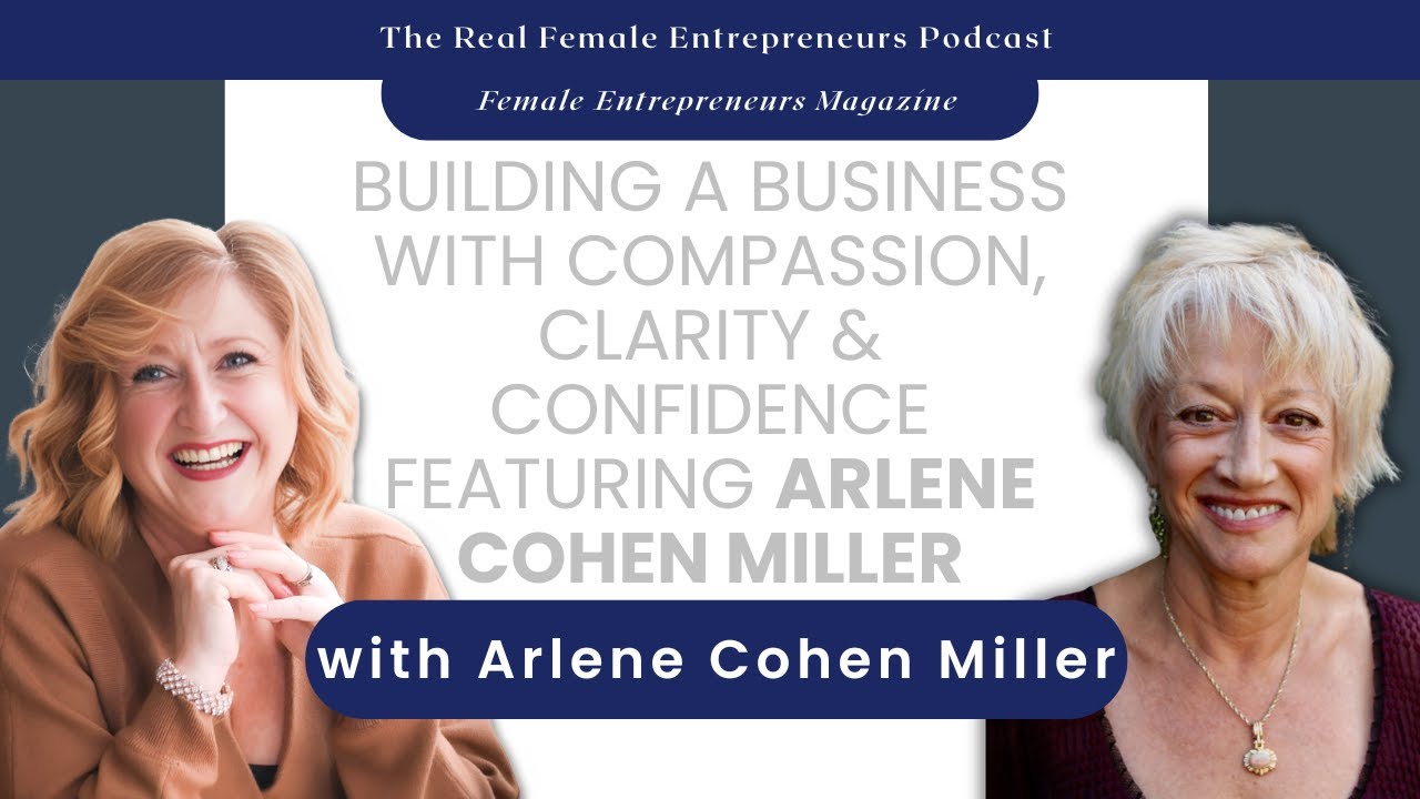 Building a Business with Compassion, Clarity & Confidence featuring Arlene Cohen Miller