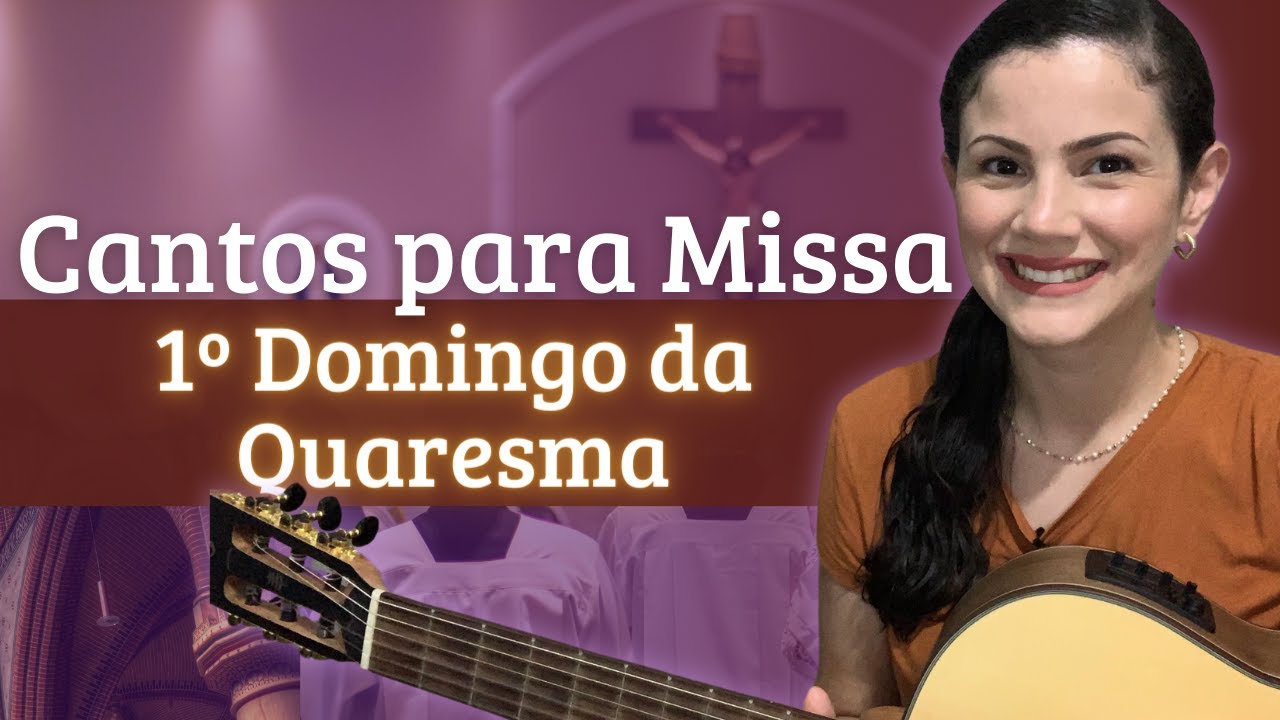CANTOS LITÚRGICOS para MISSA 1º Domingo da Quaresma