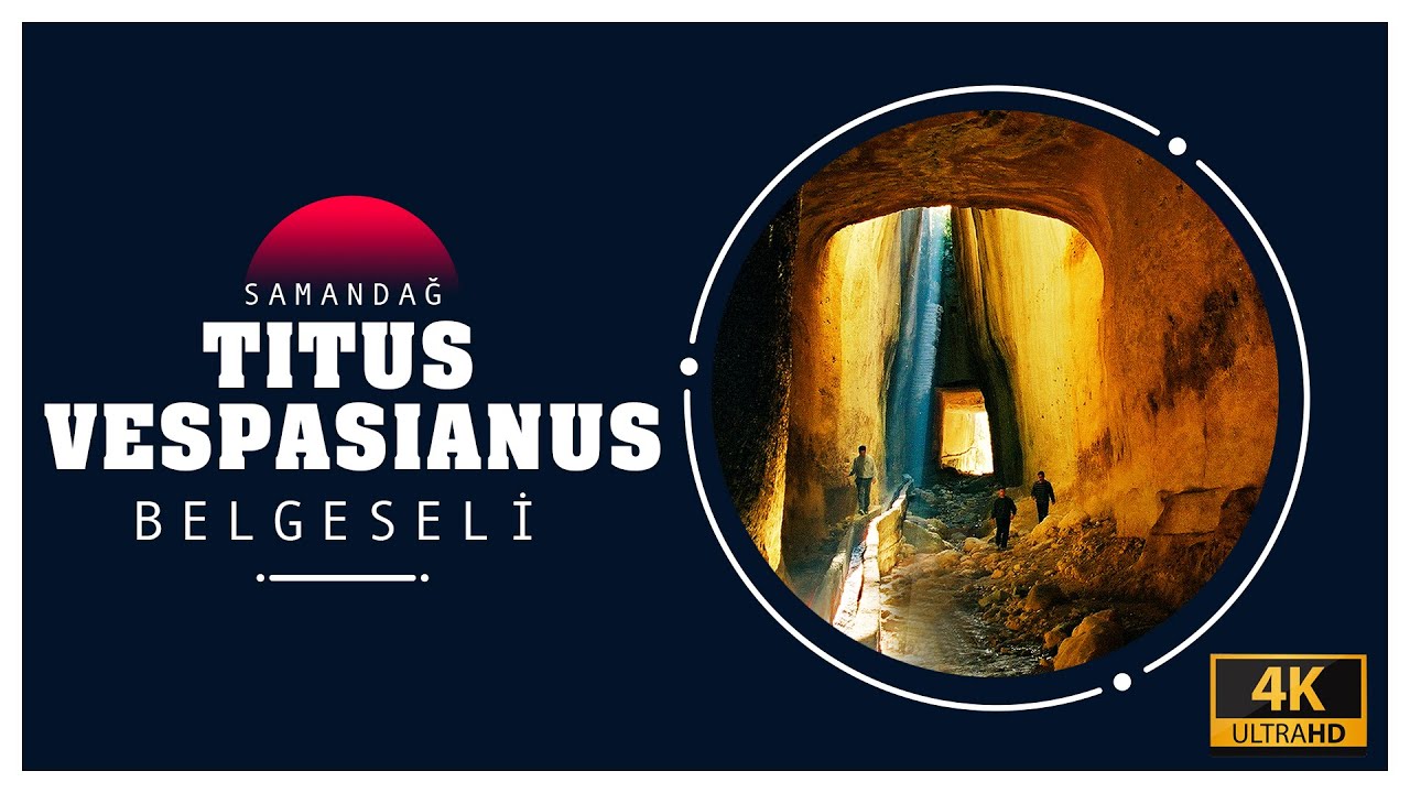 4K  SAMANDAĞ ÇEVLİK TİTUS VESPASİANUS BELGESELİ