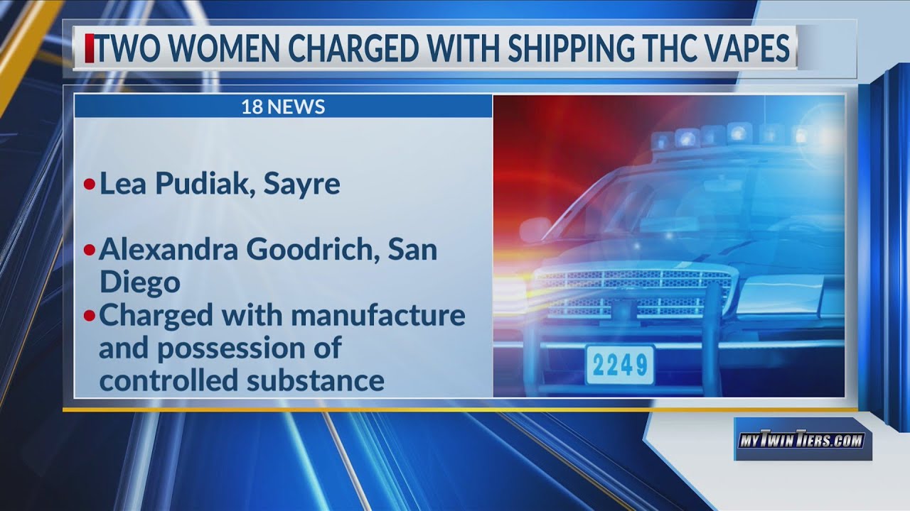 Two women charged with shipping THC vapes from CA to Sayre