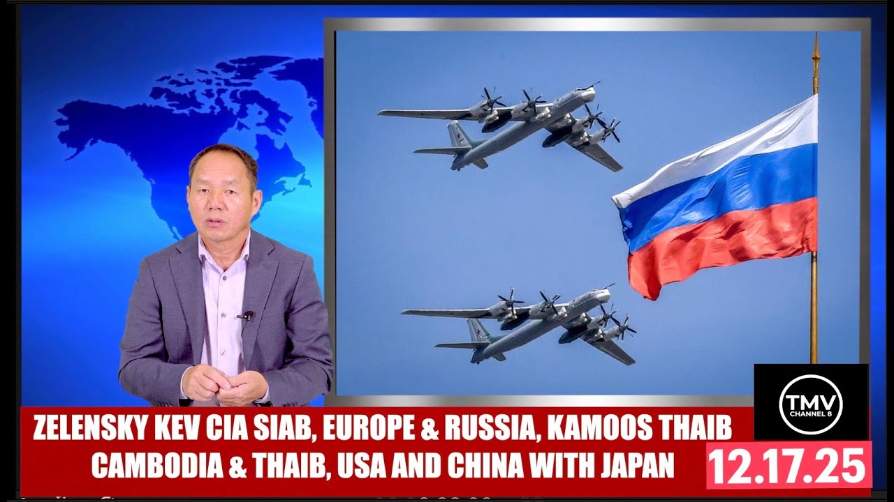 ZELENSKY KEV CIAS SIAB, EUROPE & RUSSIA, KAMOOS THAIB, USA & CHINA WITH JAPAN. 12.17.25