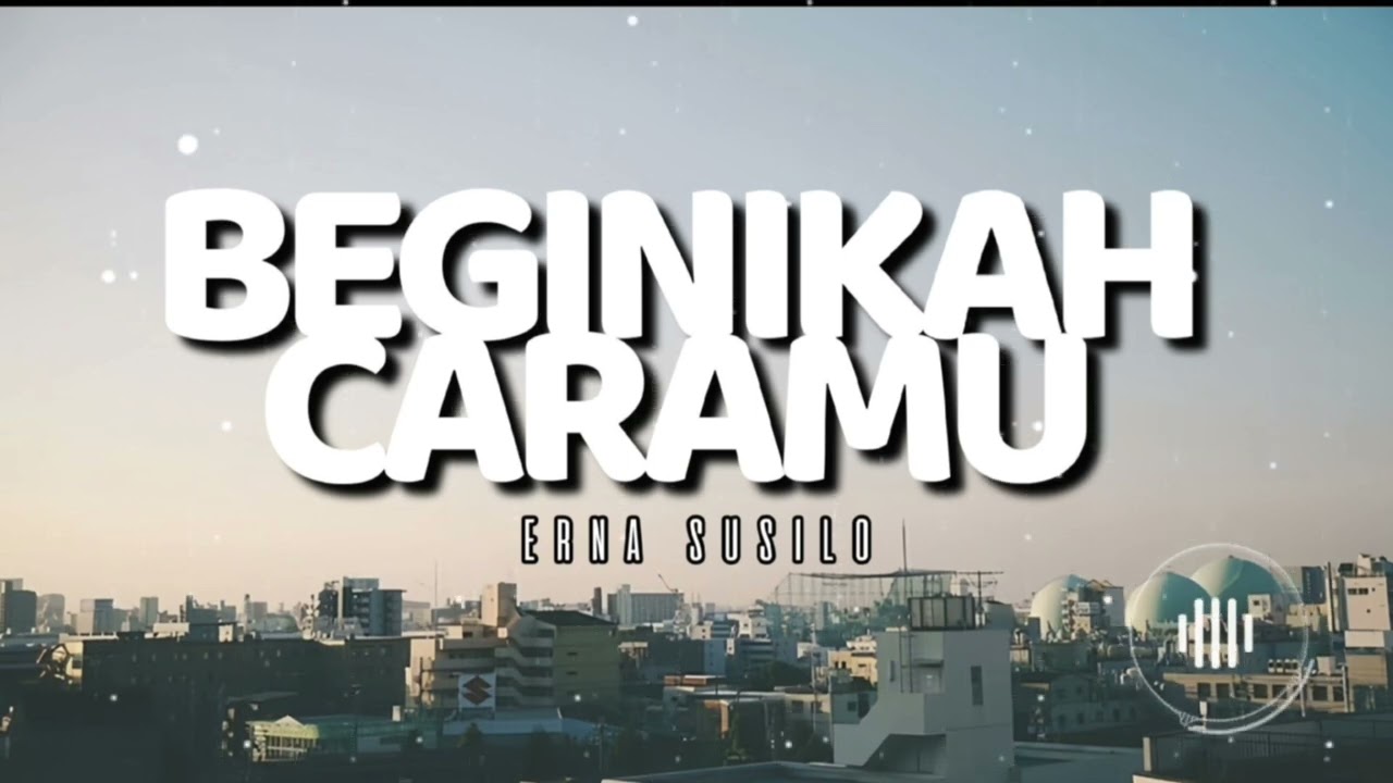 BEGINIKAH CARAMU MEMBALAS CINTAKU - Erna Susilo