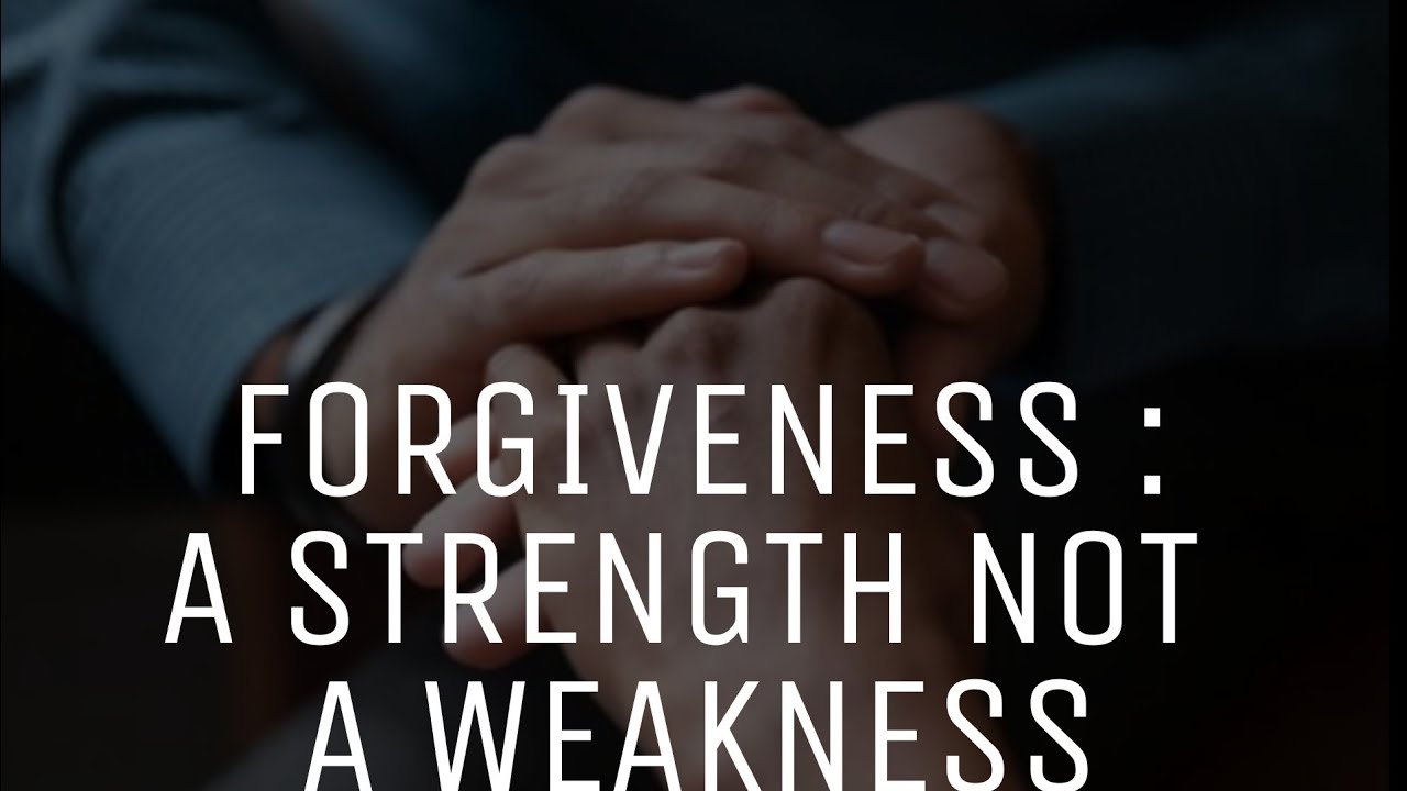 FORGIVENESS: A STRENGTH NOT A WEAKNESS// BEAUTIFUL STORY
