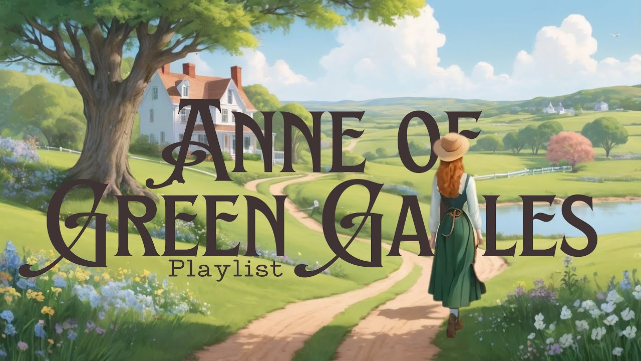 Anne of Green Gables: A Spring Awakening (a playlist)