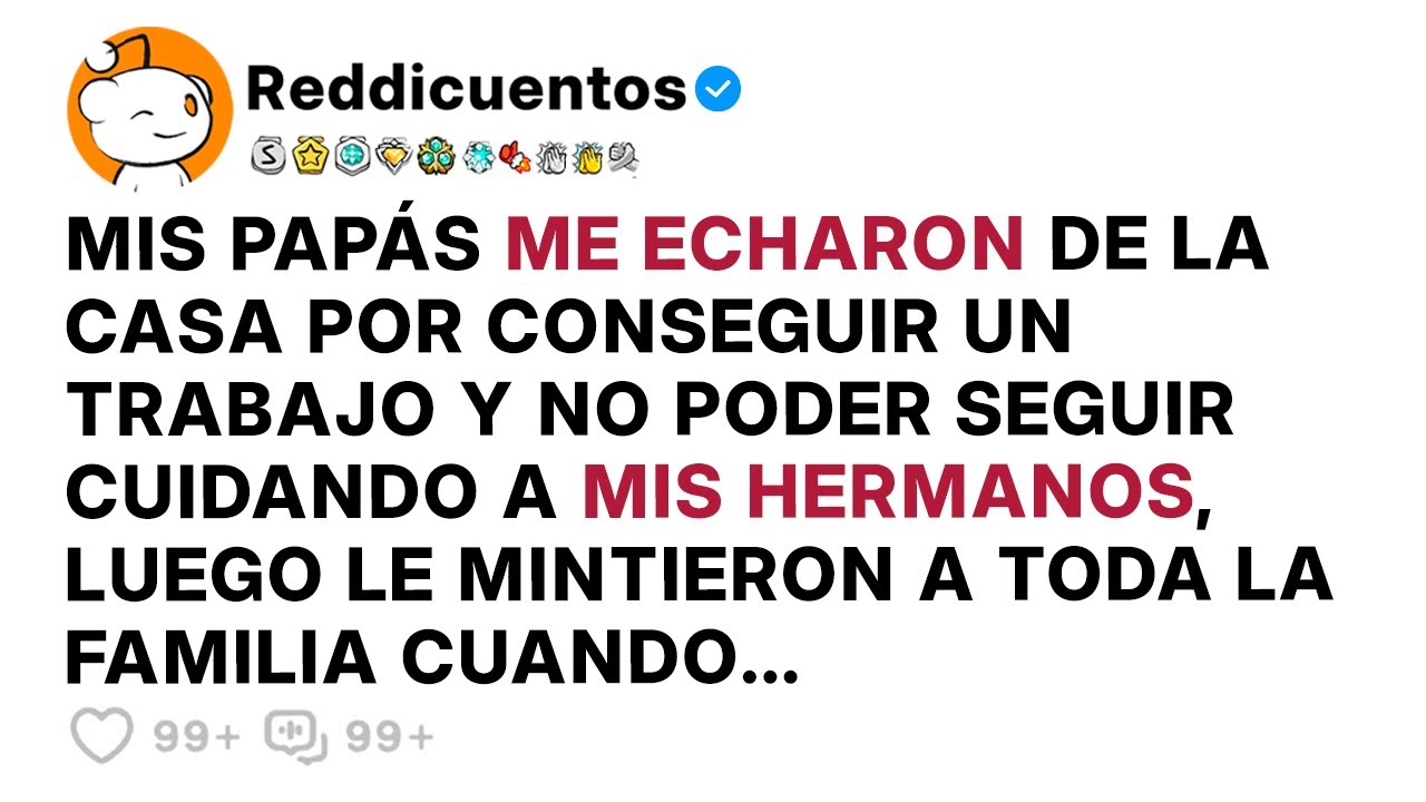 Mis Papás Me Echaron De La Casa Por Conseguir Un Trabajo Y No Poder Seguir Cuidando a Mis Hermanos