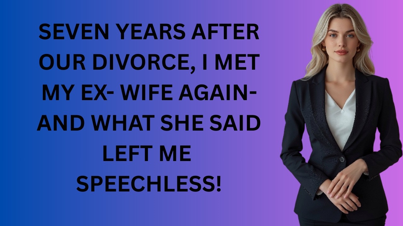 Seven Years After Our Divorce, I Met My Ex Wife Again — And What She Said Left Me Speechless!