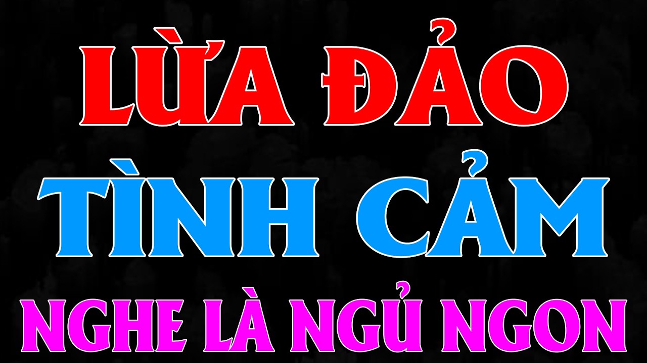 Câu Chuyện Đáng Nghe Nhất Năm: LỪA ĐẢO TÌNH CẢM [Full Bộ] - MC Thu Huệ Kể Chuyện Đêm Khuya