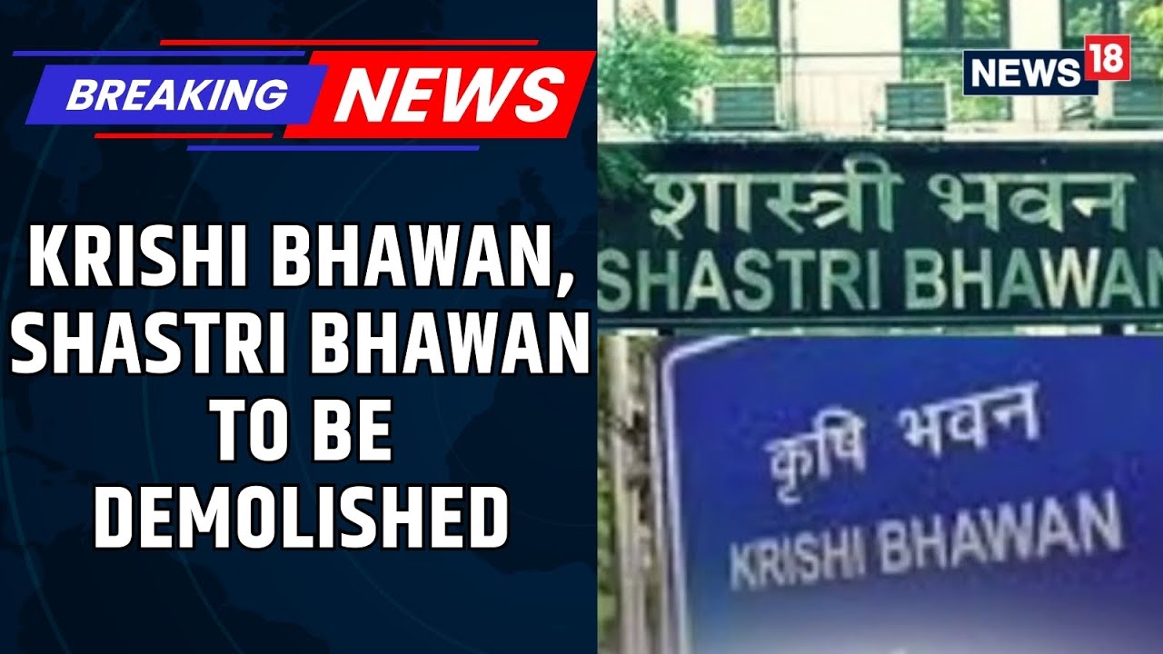 Krishi Bhawan, Shastri Bhawan In Delhi To Be Demolished For Rs 3,006 Cr Secretariat Project | News18