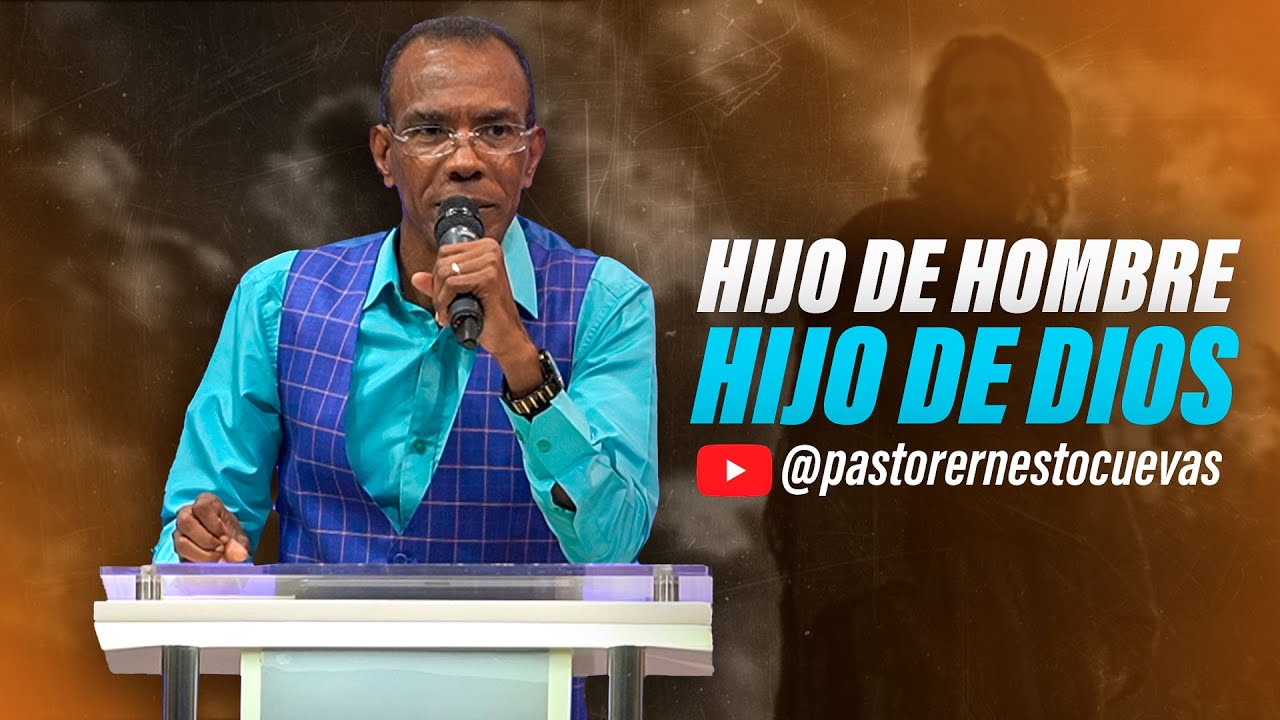 HIJO DE HOMBRE HIJO DE DIOS | PASTOR ERNESTO CUEVAS