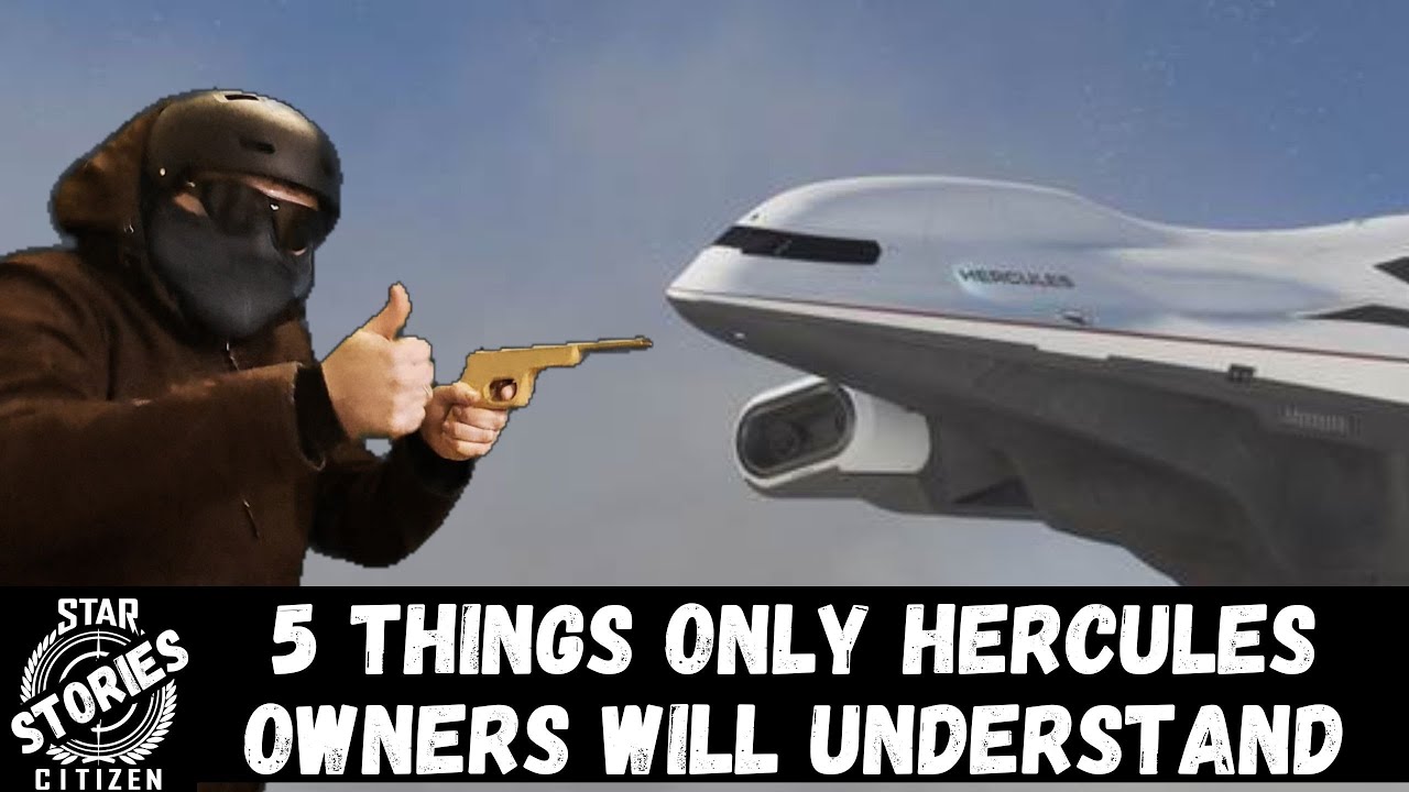 Star Citizen Stories: 5 things Only Hercules Owners Will Understand