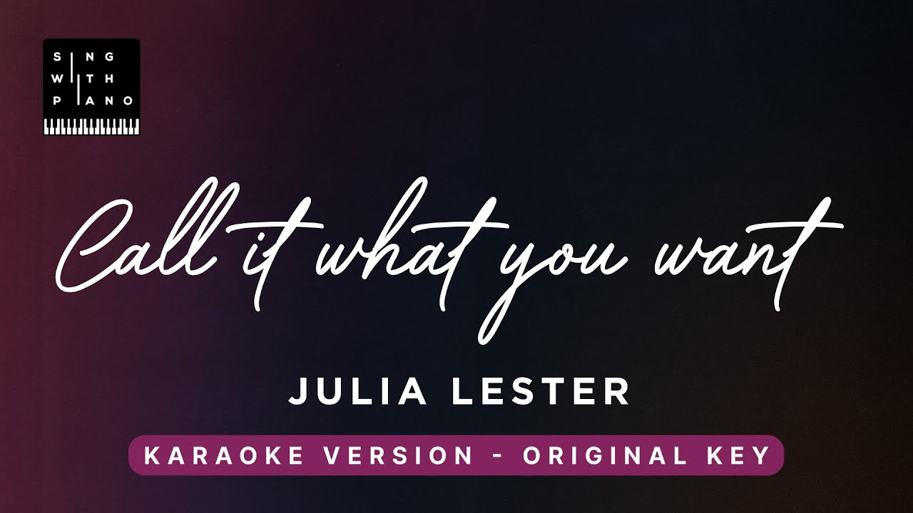 Call it what you want - Julia Lester (Original Key Karaoke) - Piano Instrumental Cover with Lyrics