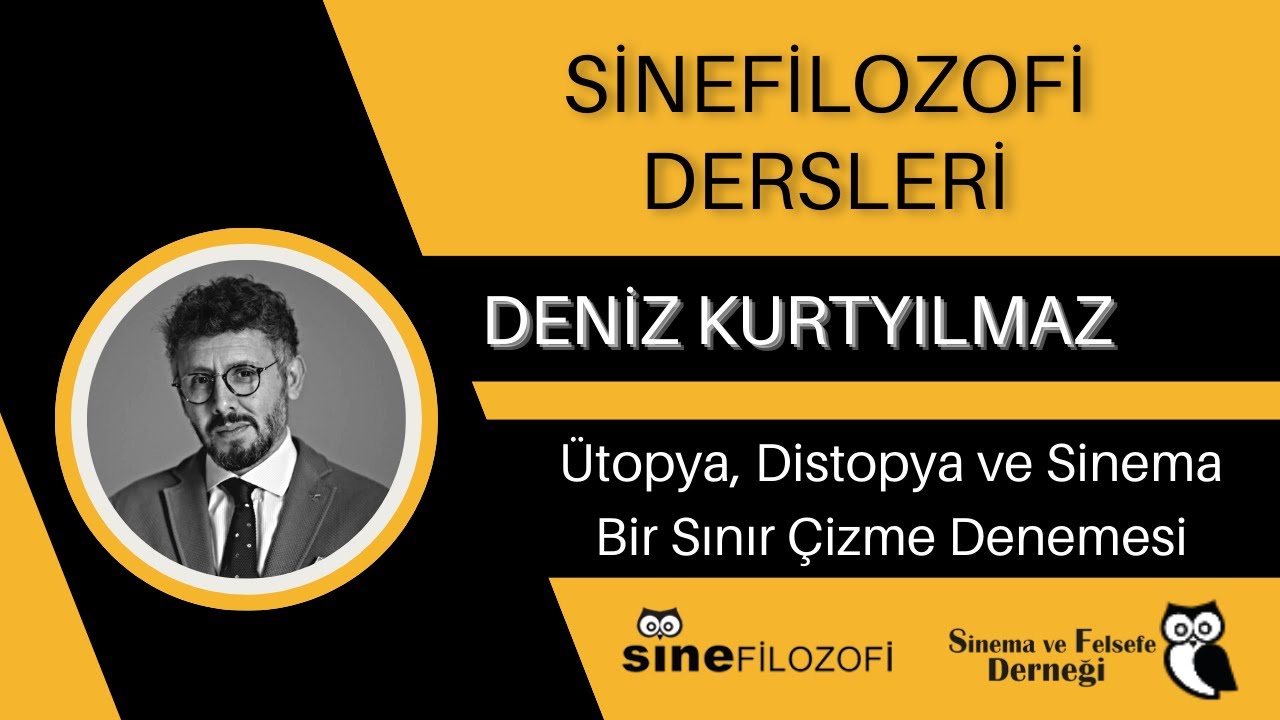SineFilozofi Dersleri - Deniz Kurtyılmaz / Ütopya, Distopya ve Sinema