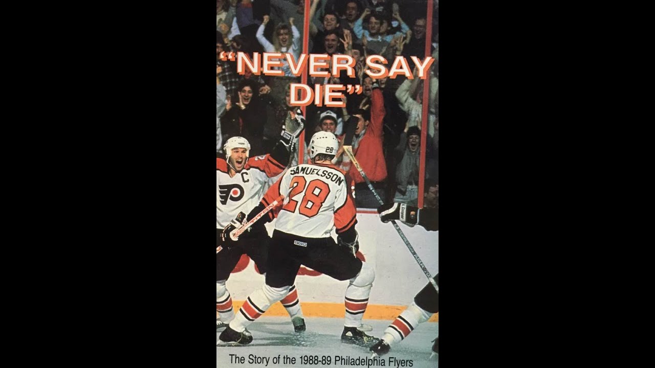 NEVER SAY DIE The Story of the 1988 89 Philadelphia Flyers