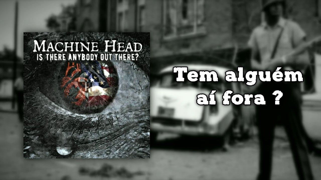 Machine Head - Is There Anybody Out There? [Legendado]