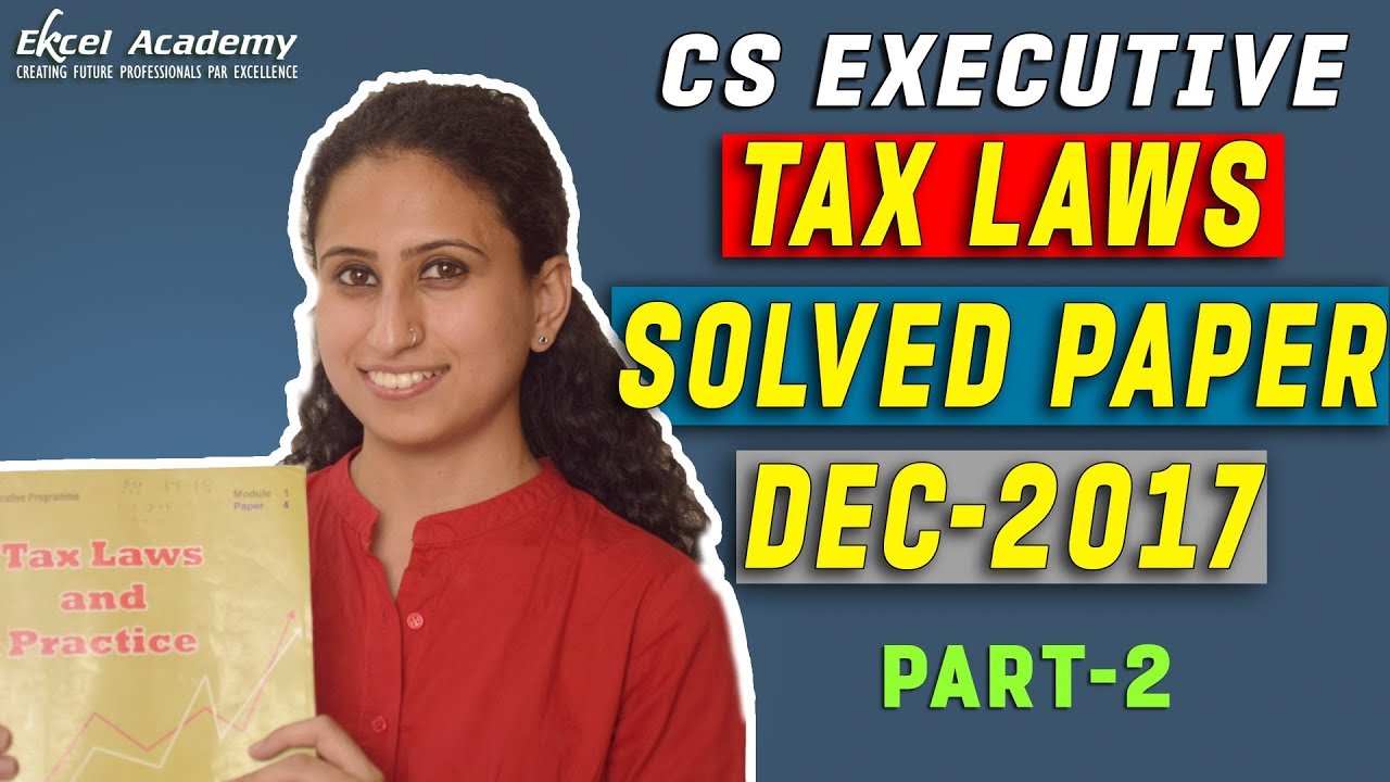 Tax laws Solved paper Dec-2017 : CS executive |Part-2|