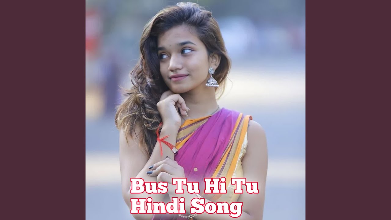 Bus Tu Hi Tu Hindi Song