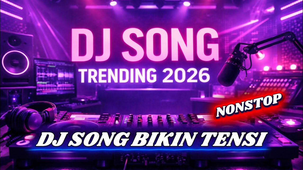 DJ SONG BIKIN TENSI NONSTOP TERBARU VIRAL 2026
