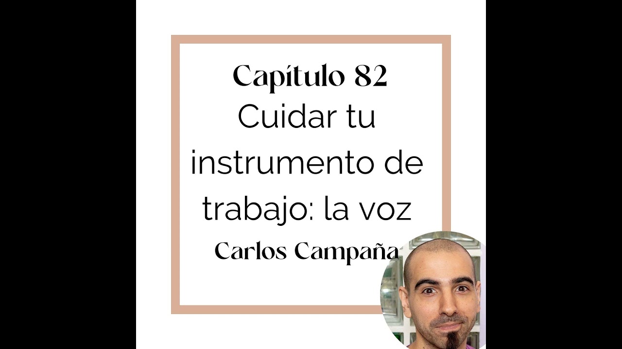 82 Carlos Campaña. Cuidar tu instrumento de trabajo: la voz