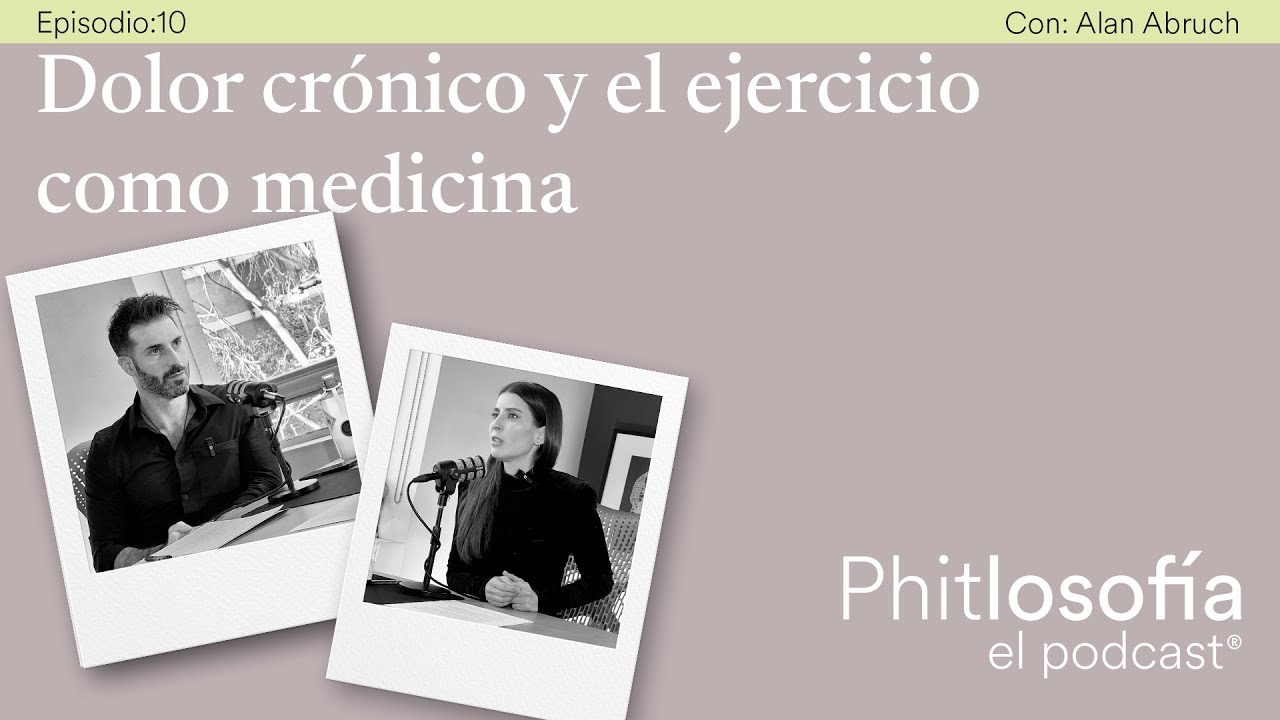 Phitlosofía - T.01 Ep.10 -Dolor crónico y el ejercicio como medicina- con Alan Abruch